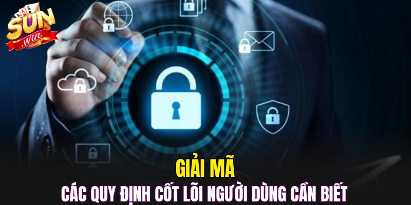 Giải mã các quy định cốt lõi người dùng cần biết